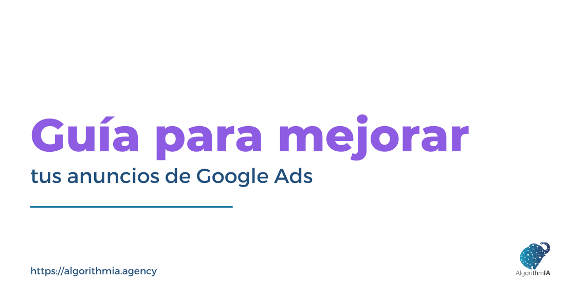 En este momento estás viendo Guía para mejorar tus anuncios de Google Ads